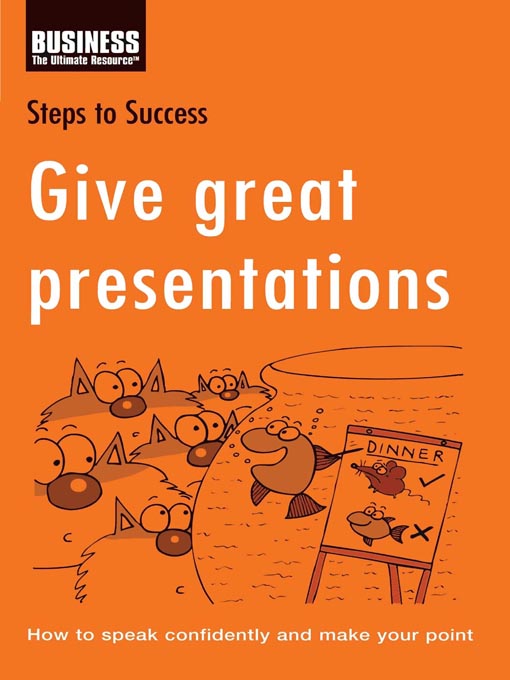 Give great presentations : how to speak confidently and make your point.